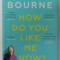 HOW DO YOU LIKE ME NOW ? by HOLLY BOURNE , 2019