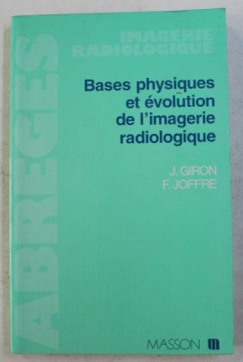 BASES PHYSIQUES ET EVOLUTION DE L &amp;#039; IMAGERIE RADIOLOGIQUE par J. GIRON et F. JOFFRE , 1993 foto