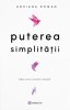 Puterea simplitatii - Adriana Roman, editia 2025, Bookzone