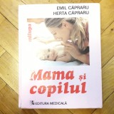 Emil, Herta Capraru - Mama si Copilul (Editura Medicala, Editia VI Revizuita, 2009) ghid manual sarcina nastere nasterea cresterea copilului sfaturi