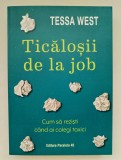 Ticalosii de la job. Cum sa rezisti cand ai colegi toxici, Tessa West, 2023