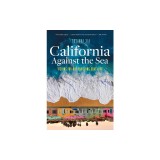 California Against the Sea: Visions for Our Vanishing Coastline