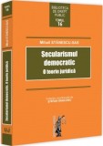 Secularismul democratic. O teorie juridica - Universul Juridic