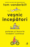 Vesnic incepatori. Puterea si bucuria invatarii continue