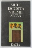 MULT ISCUSITA VREMII SLOVA , POETII TRANSILVANENI CANTA INDEPENDENTA SI UNIREA , 1978
