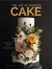The Art of Modern Cakes: Contemporary Decorating Techniques and Recipes for Couture Confections