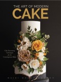 The Art of Modern Cakes: Contemporary Decorating Techniques and Recipes for Couture Confections