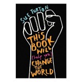 This Book Will (Help You) Change the World