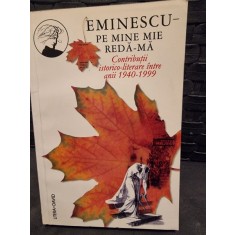 Pe mine mie reda-ma - Eminescu vol.6 Contributii istorico-literare intre anii 1940-1999