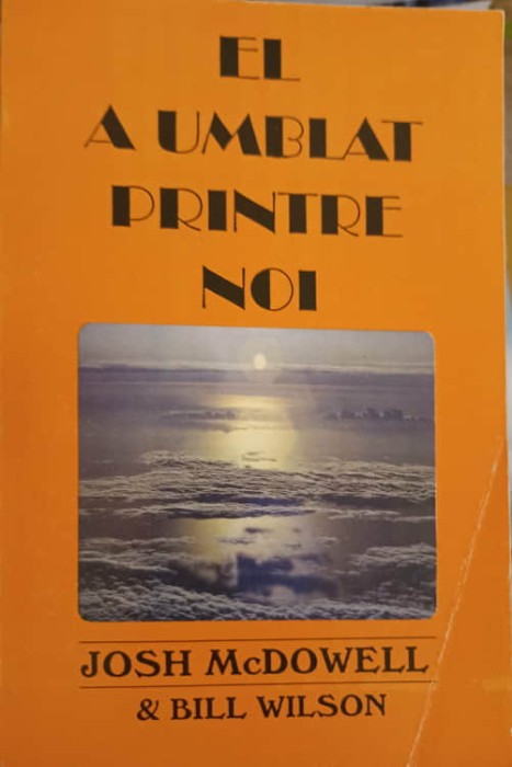EL A UMBLAT PRINTRE NOI-JOSH MCDOWELL &amp; BILL WILSON-227575