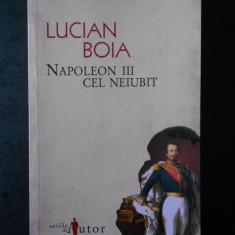 LUCIAN BOIA - NAPOLEON III CEL NEIUBIT