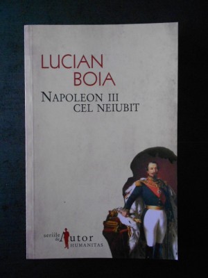 LUCIAN BOIA - NAPOLEON III CEL NEIUBIT foto