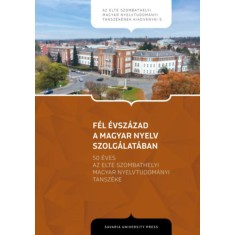 F&eacute;l &eacute;vsz&aacute;zad a magyar nyelv szolg&aacute;lat&aacute;ban - 50 &eacute;ves az ELTE Szombathelyi Magyar Nyelvtudom&aacute;nyi Tansz&eacute;ke
