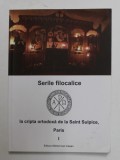 SERILE FILOCALICE LA CRIPTA ORTODOXA DE LA SAINT SUPLICE , PARIS , VOLUMUL I , 2011