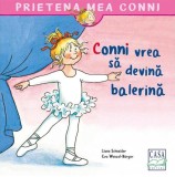 Conni vrea să devină balerină - Paperback - Eva Wenzel-B&uuml;rger, Liane Schneider - Casa