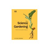 The Science of Gardening: Discover How Your Garden Really Works