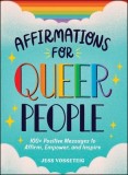Affirmations for Queer People: 100+ Positive Messages to Affirm, Empower, and Inspire