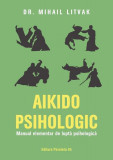 Aikido psihologic. Manual elementar de luptă psihologică - Paperback brosat - Mihail Litvak - Paralela 45