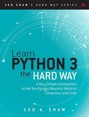 Learn Python 3 the Hard Way: A Very Simple Introduction to the Terrifyingly Beautiful World of Computers and Code foto
