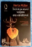 Inca de pe atunci vulpea era vanatorul - Herta Muller