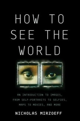 How to See the World: An Introduction to Images, from Self-Portraits to Selfies, Maps to Movies, and More foto