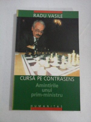 CURSA PE CONTRASENS Amintirile unui prim-ministru - RADU VASILE foto
