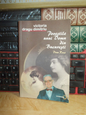 VICTORIA DRAGU DIMITRIU - POVESTILE UNUI DOMN DIN BUCURESTI (DINU ROCO) , 2007 * foto