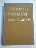 JUDETELE ROMANIEI SOCIALISTE - Editura Politica Bucuresti, 1969