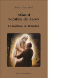 Sfantul Serafim de Sarov. Convorbirea cu Motovilov - Andrei Andreicut, Irina Gorainoff