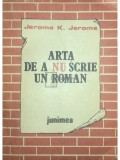 Jerome K. Jerome - Arta de a nu scrie un roman (editia 1987)