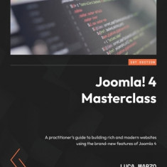 Joomla! 4 Masterclass: A practitioner's guide to building rich and modern websites using the brand-new features of Joomla 4