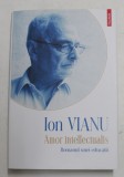 ION VIANU , OPERE , VOLUMUL I - AMOR INTELLECTUALIS - ROMANUL UNEI EDUCATII , 2021