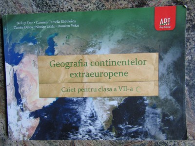 GEOGRAFIA CONTINENTELOR EXTRAEUROPENE , CAIET PENTRU CLASA A VII -A STELUTA DAN foto