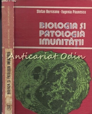 Biologia Si Patologia Imunitatii - Stefan Berceanu, Eugeniu Paunescu foto