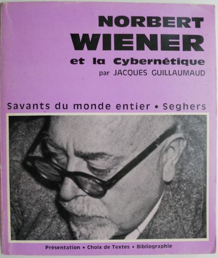 Norbert Wiener et la Cybernetique &ndash; Jacques Guillaumaud