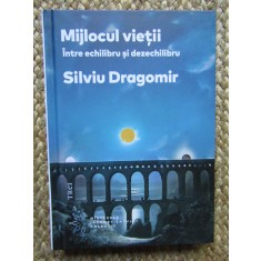 Mijlocul vietii Intre echilibru si dezechilibru, Silviu Dragomir