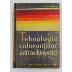TEHNOLOGIA COLORANTILOR ANTRACHINONICI de J. REICHEL