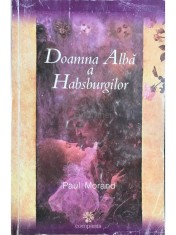 Paul Morand - Doamna Alba a Habsburgilor (Editia: 2001) foto