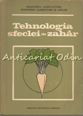 Tehnologia Sfeclei De Zahar - I. Popovici, Gh. Rizescu - Tiraj: 5100 Exemplare foto