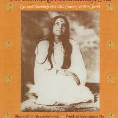 The Essential Sri Anandamayi Ma: Life and Teachings of a 20th Century Indian Saint