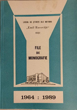 LICEUL DE STIINTE ALE NATURII EMIL RACOVITA IASI. FILE DE MONOGRAFIE 1964-1989-LIVIU BURLEC