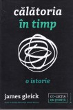Calatoria in timp. O istorie - James Gleick, Publica, Filosofie, Stiinta, Romana, Brosata, Buna
