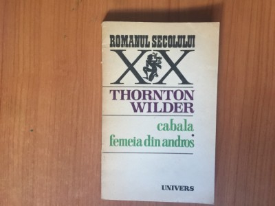 h7b THORNTON WILDER - CABALA. FEMEIA DIN ANDROS foto