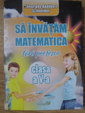 SA INVATAM MATEMATICA FARA PROFESOR CLASA A V-A-GHEORGHE ADALBERT SCHNEIDER, 2007