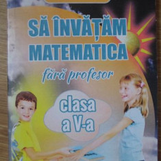 SA INVATAM MATEMATICA FARA PROFESOR CLASA A V-A-GHEORGHE ADALBERT SCHNEIDER