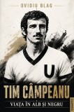 Tim C&acirc;mpeanu &ndash; Viața &icirc;n alb și negru