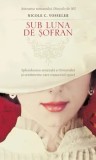 Cumpara ieftin Sub luna de sofran. Splendoarea senzuala a Orientului si sentimente care transcend epoci/Nicole C. Vosseler