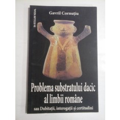 PROBLEMA SUBSTRATULUI DACIC AL LIMBII ROMANE sau Dubitatii, interogatii si certitudini - Gavril Cornutiu