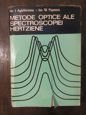 METODE OPTICE ALE SPECTROSCOPIEI HERTZIENE-ION I. AGARBICEANU foto