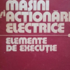 Alexandru Fransua - Masini si actionari electrice, elemente de executie (editia 1986)